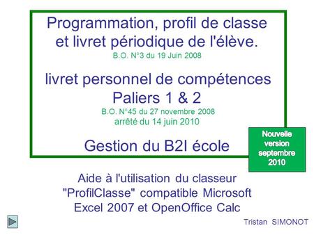 Programmation, profil de classe et livret périodique de l'élève. B.O. N°3 du 19 Juin 2008 livret personnel de compétences Paliers 1 & 2 B.O. N°45 du 27.