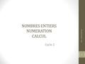 NOMBRES ENTIERS NUMERATION CALCUL Cycle 2 2011 - Roland Charnay 1.