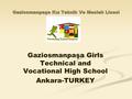 Gaziosmanpaşa Kız Teknik Ve Meslek Lisesi Gaziosmanpaşa Girls Technical and Vocational High School Ankara-TURKEY.