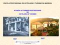 ESCOLA PROFISSIONAL DE HOTELARIA E TURISMO DA MADEIRA 40 ANOS A FORMAR PROFISSIONAIS DE HOTELARIA E TURISMO 1967 2007.