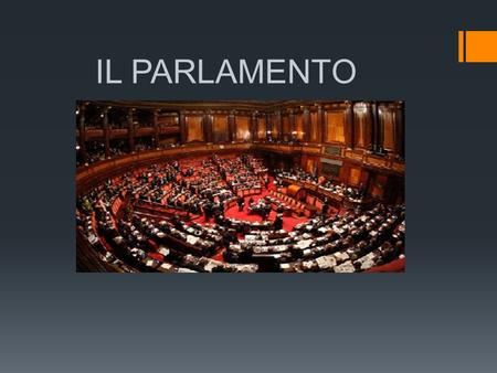 IL PARLAMENTO.  Il Parlamento della Repubblica Italiana è l'organo costituzionale che, all'interno del sistema politico italiano, è titolare della funzione.
