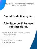1 Atividade do 2º Período Trabalhos do PRL Disciplina de Português Delegado do 2º, 3º Ciclos e Ensino Secundário: Domingos Fernandes Docentes do grupo.