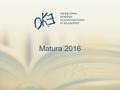 1. 2 Przepisy w sprawie egzaminu maturalnego 3 Najważniejsze terminy egzaminu maturalnego w 2016 roku.