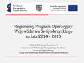 Regionalny Program Operacyjny Województwa Świętokrzyskiego na lata 2014 – 2020 Oddział Wdrażania Projektów II Departament Wdrażania Europejskiego Funduszu.