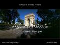 El Arco de Triunfo, Francia A Genius Says Goodbye Revised By: Henry Music: Time To Say Goodbye גאון נפרד לשלום.
