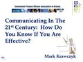Communicating In The 21 st Century: How Do You Know If You Are Effective? Mark Krawczyk.