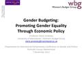 Gender Budgeting: Promoting Gender Equality Through Economic Policy Professor Claire Annesley University of Manchester / Women’s Budget Group
