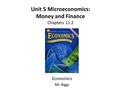Unit 5 Microeconomics: Money and Finance Chapters 11.2 Economics Mr. Biggs.
