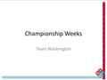Championship Weeks Team Washington. Championship Weeks First one w/e 11/11/07 AWUS $18353 +1.5% 1 region +19.4 All Stores competed against each in Area.