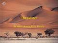 The Desert By Kevin, Azaria, Cory, Landry Geography By: Kevin Deserts are found in these places around the world (Antarctica is technically a cold desert.