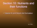 Section 10: Nutrients and their functions Vitamin K and blood clot formation 01/27/06.