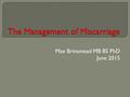 Max Brinsmead MB BS PhD June 2015.  RCOG Greentop Guidelines “The Management of Early Pregnancy Loss” October 2006 Updated September 2011  NICE Guide.