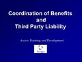 Coordination of Benefits and Third Party Liability Access Training and Development.