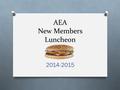 AEA New Members Luncheon 2014-2015. Welcome! Show of hands: First time teachers? 1 - 3 years? 4 -10 years? 11 - 20 years? Member of a union? Grew up in.