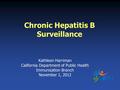Chronic Hepatitis B Surveillance Kathleen Harriman California Department of Public Health Immunization Branch November 1, 2012.