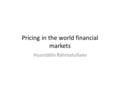 Pricing in the world financial markets Husniddin Rahmatullaev.