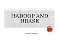 Gowtham Rajappan. HDFS – Hadoop Distributed File System modeled on Google GFS. Hadoop MapReduce – Similar to Google MapReduce Hbase – Similar to Google.
