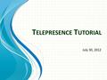 T ELEPRESENCE T UTORI A L July 30, 2012. Introduction to Telepresence 1 Introduction to the IETF CLUE work 2 Telepresence scenarios 3 CLUE FrameworkCLUE.