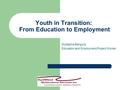 Youth in Transition: From Education to Employment Mustapha Bangura Education and Employment Project Worker.