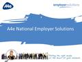 A4e National Employer Solutions Putting the right people at the heart of your business.