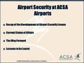 Crafting Partnerships in Airport Service Excellence ( Recap of the Development of Airport Security Issues ( Current Status of Affairs ( The Way Forward.