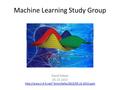 Machine Learning Study Group David Meyer 05.15.2015