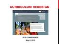 CURRICULUM REDESIGN PITA CONFERENCE May 8, 2015. CONSULTATIONS & DEVELOPMENT PROCESS Starting in 2011 through today: Curriculum & Assessment Framework.