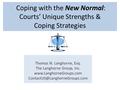 Coping with the New Normal: Courts’ Unique Strengths & Coping Strategies Thomas N. Langhorne, Esq. The Langhorne Group, Inc.