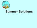 Summer Solutions. 5/24/20162 The Summer Slide! According to the authors of a November 2002 report from Johns Hopkins Center for Summer Learning: “A conservative.