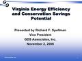 GDS Associates, Inc. 1 Virginia Energy Efficiency and Conservation Savings Potential Presented by Richard F. Spellman Vice President GDS Associates, Inc.