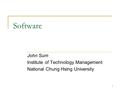 1 Software John Sum Institute of Technology Management National Chung Hsing University.