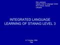 INTEGRATED LANGUAGE LEARNING OF STANAG LEVEL 3 Rita Lukėnienė Deputy Chief of Language Center NCO School, Kaunas Lithuania 4-7 October, 2004 Riga.