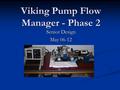 Viking Pump Flow Manager - Phase 2 Senior Design May 06-12.