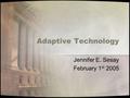 Adaptive Technology Jennifer E. Sesay February 1 st 2005.