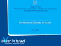 Investment Climate in Israel June, 2005 State of Israel Ministry of Industry, Trade & Labor - Foreign Trade Administration Investment Promotion Center.