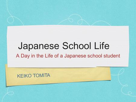 KEIKO TOMITA Japanese School Life A Day in the Life of a Japanese school student.