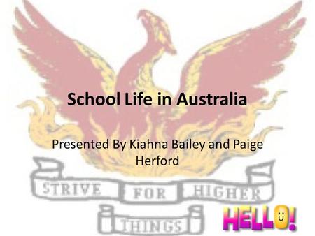 School Life in Australia Presented By Kiahna Bailey and Paige Herford.