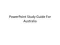 PowerPoint Study Guide For Australia. Return to our……. “Essential Question(s)” What are the major physical features of Australia, and where are they located.