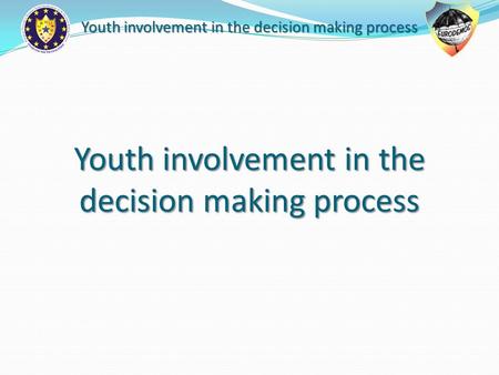 Youth involvement in the decision making process.