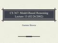 CS 367: Model-Based Reasoning Lecture 13 (02/26/2002) Gautam Biswas.