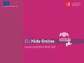 See data repository www.eukidsonline.net Online … National International Under 18 Children Youth Parents Home Teachers School Access/use Opportunities.