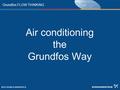Grundfos FLOW THINKING Air conditioning the Grundfos Way.