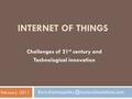 INTERNET OF THINGS Challenges of 21 st century and Technological innovation February -2011
