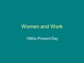 Women and Work 1880s-Present Day. Women and work before World War One.