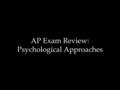 AP Exam Review: Psychological Approaches. Psychological Science is Born Wilhelm Wundt and psychology’s first graduate students studied the “atoms of the.