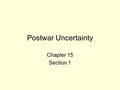 Postwar Uncertainty Chapter 15 Section 1. Main Idea The postwar period was one of loss and uncertainty but also one of invention, creativity and new ideas.