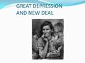GREAT DEPRESSION AND NEW DEAL. Great Depression and New Deal Causes Business was booming, but investments were made with borrowed money (Overspeculation)