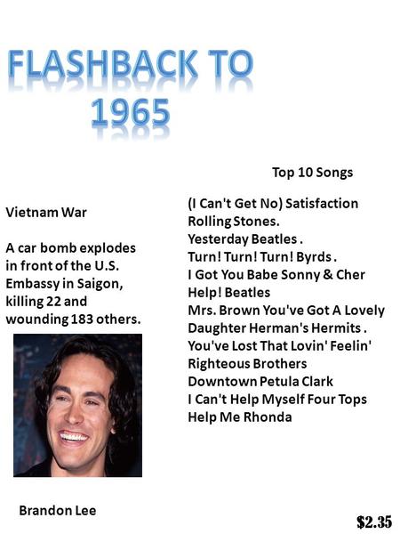 $2.35 Vietnam War Top 10 Songs A car bomb explodes in front of the U.S. Embassy in Saigon, killing 22 and wounding 183 others. (I Can't Get No) Satisfaction.