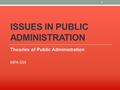 ISSUES IN PUBLIC ADMINISTRATION Theories of Public Administration MPA 509 1.