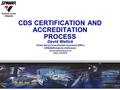 CDS CERTIFICATION AND ACCREDITATION PROCESS